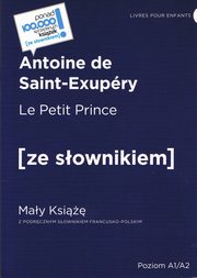 Le Petit Prince / May Ksi z podrcznym sownikiem francusko-polskim. Poziom A1/A2, de Saint Exupery Antoine