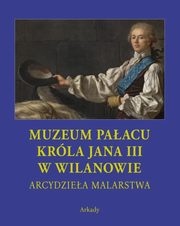 Arcydziea malarstwa Muzeum Paacu Krla Jana III w Wilanowie, 