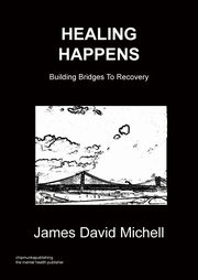 ksiazka tytu: Healing Happens - Building Bridges to Recovery autor: Michell James David