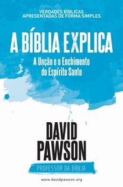 A BBLIA EXPLICA  A Un?o e o Enchimento do Esprito Santo, Pawson David