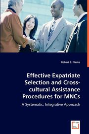 Effective Expatriate Selection and Cross-cultural Assistance Procedures for MNCs, Flaake Robert S.