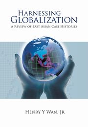 HARNESSING GLOBALIZATION, Wan Henry Y
