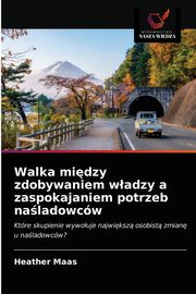 Walka midzy zdobywaniem wadzy a zaspokajaniem potrzeb naladowcw, Maas Heather