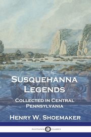 Susquehanna Legends, Shoemaker Henry W.