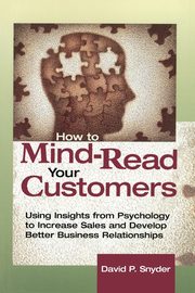 How to Mind-Read Your Customers, SNYDER David P.