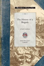 ksiazka tytu: History of a Brigade of South Carolinian autor: Caldwell James