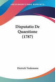 Disputatio De Quaestione (1787), Tiedemann Dietrich