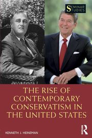 The Rise of Contemporary Conservatism in the United States, Heineman Kenneth J.