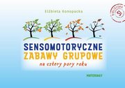 Sensomotoryczne zabawy grupowe na cztery pory roku zestaw, Konopacka Elbieta