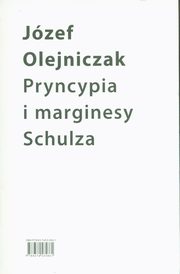 Pryncypia i marginesy Schulza. Eseje, Olejniczak Jzef