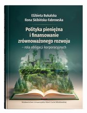 Polityka pienina i finansowanie zrwnowaonego rozwoju - rola obligacji korporacyjnych, Bukalska Elbieta, Skibiska-Fabrowska Ilona