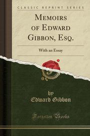 ksiazka tytu: Memoirs of Edward Gibbon, Esq. autor: Gibbon Edward