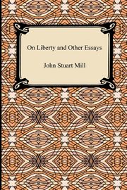 ksiazka tytu: On Liberty and Other Essays autor: Mill John Stuart