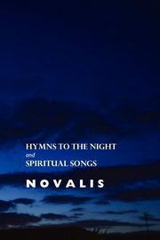 Hymns to the Night and Spiritual Songs, Novalis