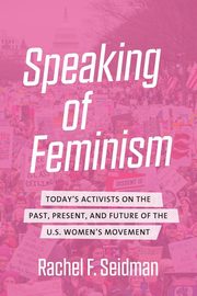 Speaking of Feminism, Seidman Rachel F.