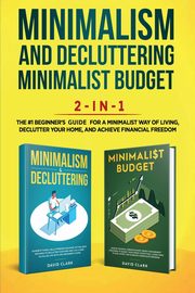 Minimalism Decluttering and Minimalist Budget 2-in-1 Book, David Clark