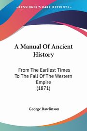 A Manual Of Ancient History, Rawlinson George