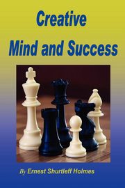 ksiazka tytu: Creative Mind and Success autor: Holmes Ernest Shurtleff