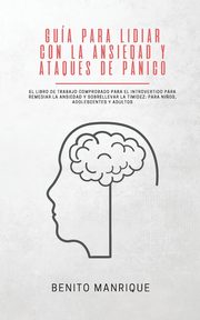 Gua para lidiar con la ansiedad y ataques de pnico, MANRIQUE BENITO