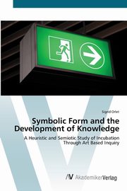 Symbolic Form and the Development of Knowledge, Orlet Sigrid