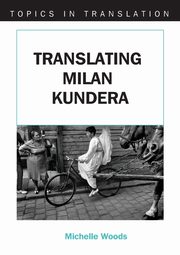 Translating Milan Kundera, Woods Michelle