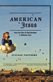 American Jesus, Prothero Stephen R.