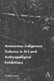 ksiazka tytu: Amazonian Indigenous Cultures in Art and Anthropological Exhibitions autor: Lana Cinthya