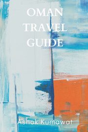 Oman Travel Guide, Kumawat Ashok