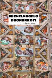 MICHELANGELO BUONARROTI, Holroyd Charles
