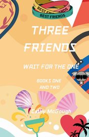 ksiazka tytu: THREE FRIENDS WAIT FOR THE ONE BOOKS ONE AND TWO autor: McGough Cathy