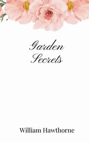 Garden Secrets, Hawthorne William