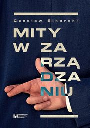 ksiazka tytu: Mity w zarzdzaniu autor: Sikorski Czesaw