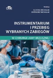 Instrumentarium i przebieg wybranych zabiegw w chirurgii jamy brzusznej, A. Michalak, G. Michalak