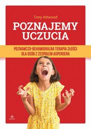 Poznajemy uczucia Poznawczo-behawioralna terapia zoci dla osb z zespoem Aspergera, Attwood Tony