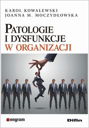Patologie i dysfunkcje w organizacji, Kowalewski Karol, Moczydowska Joanna M.
