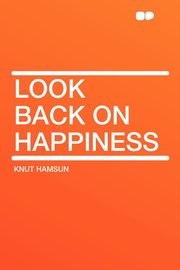 ksiazka tytu: Look Back on Happiness autor: Hamsun Knut
