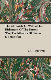 ksiazka tytu: The Chronicle of William de Rishanger, of the Barons' War. the Miracles of Simon de Montfort autor: Halliwell J. O.