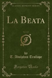 ksiazka tytu: La Beata, Vol. 2 of 2 (Classic Reprint) autor: Trollope T. Adolphus