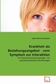 ksiazka tytu: Krankheit als Beziehungsangebot - vom Symptom zur Interaktion autor: Enzenhofer Ingrid Maria