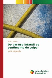 ksiazka tytu: Do paraso infantil ao sentimento de culpa autor: Santos Altair J.