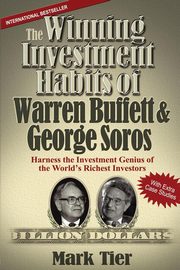 ksiazka tytu: The Winning Investment Habits of Warren Buffett & George Soros autor: Tier Mark
