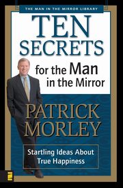 Ten Secrets for the Man in the Mirror, Morley Patrick