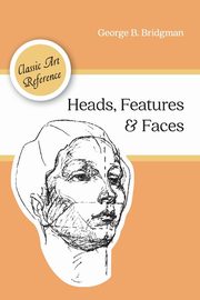 Heads, Features and Faces (Dover Anatomy for Artists), Bridgman George B.