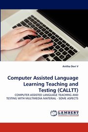 Computer Assisted Language Learning Teaching and Testing (Calltt), V Anitha Devi