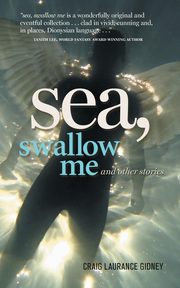 Sea, Swallow Me and Other Stories, Gidney Craig  Laurance