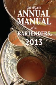 Gaz Regan's Annual Manual for Bartenders 2013, Gary Regan