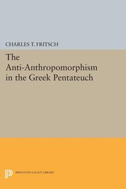 Anti-Anthropomorphism in the Greek Pentateuch, Fritsch Charles Theodore