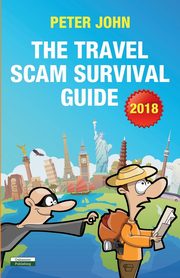 The Travel Scam Survival Guide [2018 Edition], John Peter