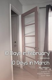 10 Days in February... Limitations & 10 Days in March... Possibilities, Deckert Eleanor