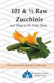 101 & ? Raw Zucchinis, Summer Bear Kachina Choate
